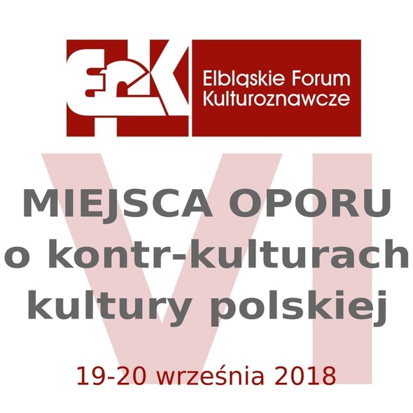 Elbląg, VI Elbląskie Forum Kulturoznawcze: Miejsca oporu. O kontr-kulturach kultury polskiej