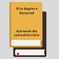 „A to dopiero historia!” - dyktando dla szóstoklasistów