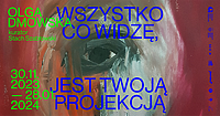 Olga Dmowska - Wszystko, co widzę, jest Twoją projekcją