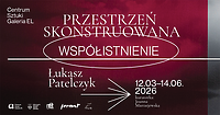 Przestrzeń skonstruowana - współistnienie w Galerii EL