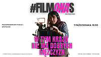 „W tym kraju nie ma dobrych mężczyzn” i #filmONAS