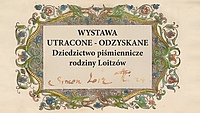 Wernisaż wystawy „Utracone - odzyskane. Dziedzictwo piśmiennicze rodziny Loitzów”