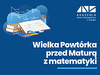 Wielka Powtórka przed Maturą z Matematyki