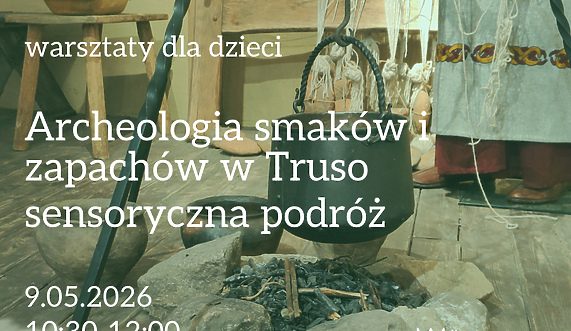 „Archeologia smaków i zapachów w Truso - sensoryczna podróż