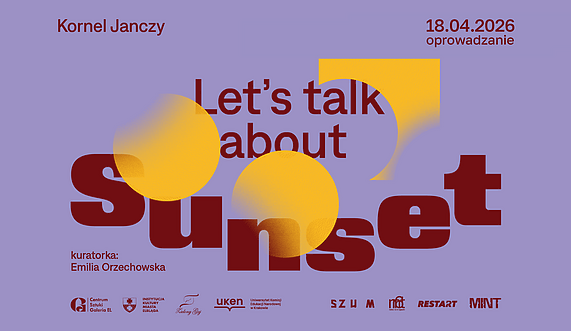 Oprowadzanie kuratorskie po wystawie „Let’s talk about Sunset Oprowadzanie kuratorskie po wystawie „Let’s talk about Sunset