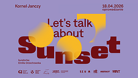 Oprowadzanie kuratorskie po wystawie „Let’s talk about Sunset