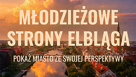 Pokaż młodzieżowe strony miasta w kolejnym konkursie Elbląg w rolce! Pokaż młodzieżowe strony miasta w kolejnym konkursie Elbląg w rolce!