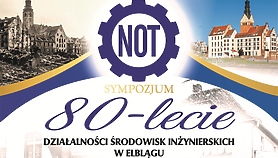 Sympozjum Jubileuszowe - 80-lecie działalności środowisk inżynierskich w Elblągu