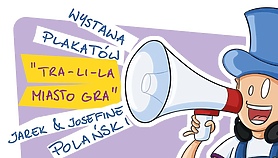 „TRA-LI-LA MIASTO GRA”, czyli wystawa plakatów Jarek& Josefine Polański „TRA-LI-LA MIASTO GRA”, czyli wystawa plakatów Jarek& Josefine Polański