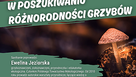 W poszukiwaniu różnorodności grzybów. Prelekcja i spacer mykologiczny W poszukiwaniu różnorodności grzybów. Prelekcja i spacer mykologiczny