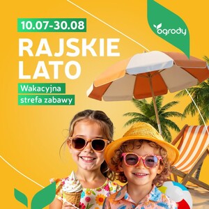 Rajskie Lato! Wakacyjna strefa zabawy w Ogrodach