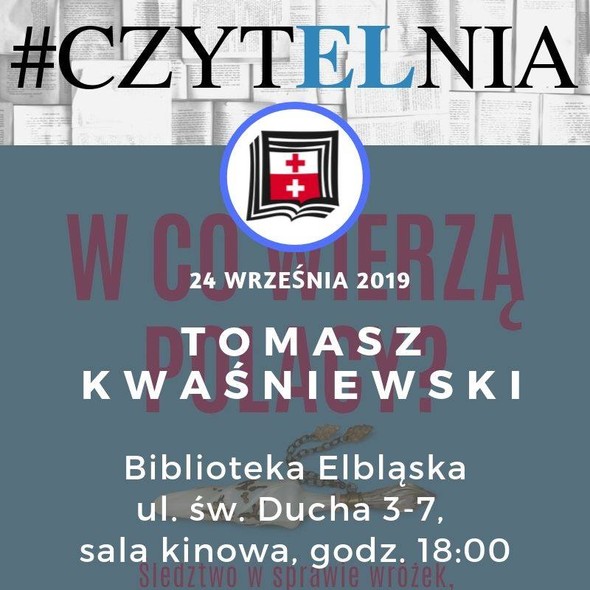 Elbląg, W co wierzą Polacy? - spotkanie z Tomaszem Kwaśniewskim Elbląg, W co wierzą Polacy? - spotkanie z Tomaszem Kwaśniewskim