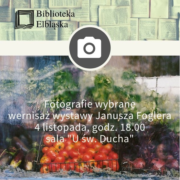 Elbląg, „Fotografie wybrane” Janusza Foglera Elbląg, „Fotografie wybrane” Janusza Foglera