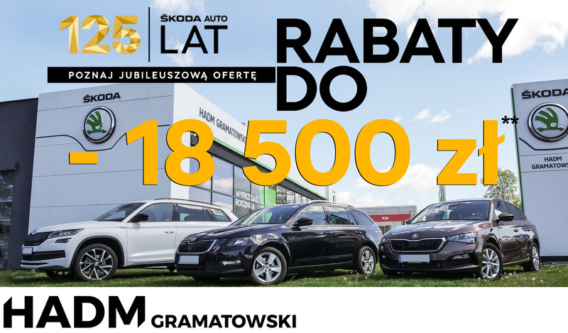 Jubileusz 125 lat Škoda w salonach HADM Gramatowski! Rabaty, aż do 18 500 zł. Sprawdź!