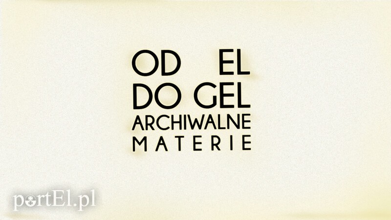 Elbląg, Od EL do GEL. Archiwalne Materie Elbląg, Od EL do GEL. Archiwalne Materie