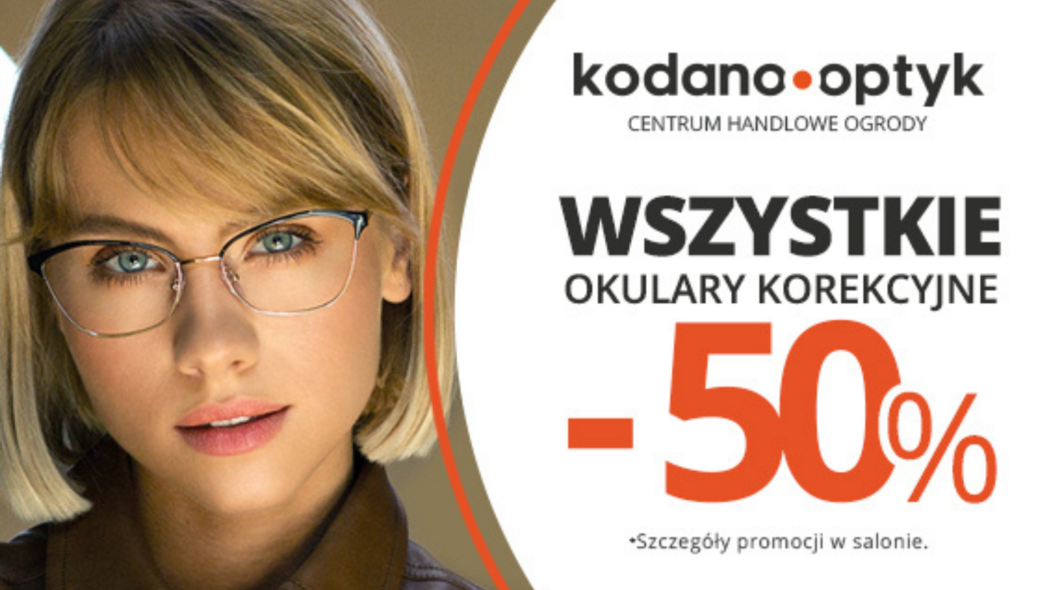 Wszystkie okulary korekcyjne (oprawki + soczewki okularowe) 50% taniej w KODANO Optyk! Wszystkie okulary korekcyjne (oprawki + soczewki okularowe) 50% taniej w KODANO Optyk!