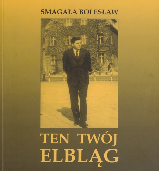 Elbląg, Bolesław Smagała na okładce autobiograficznej książki Elbląg, Bolesław Smagała na okładce autobiograficznej książki