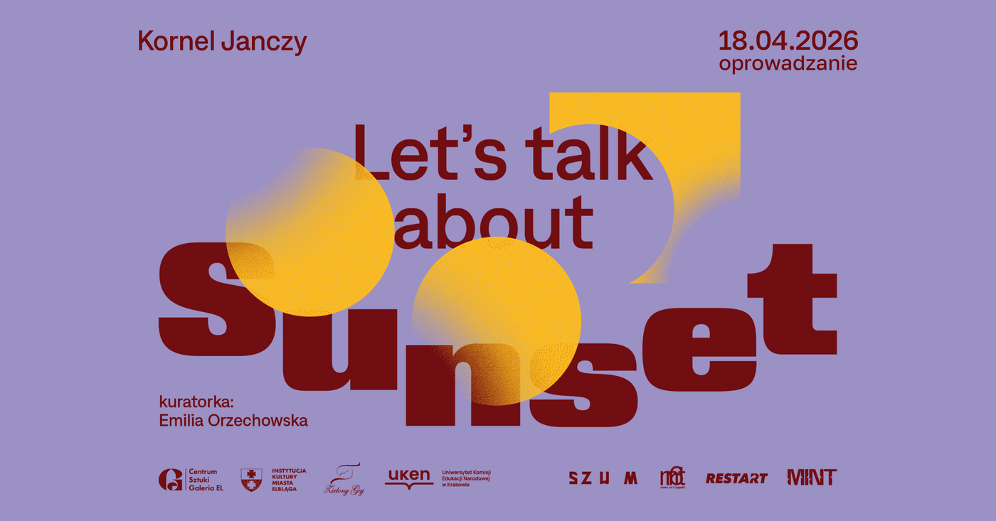 Elbląg, Oprowadzanie kuratorskie po wystawie „Let’s talk about Sunset Elbląg, Oprowadzanie kuratorskie po wystawie „Let’s talk about Sunset