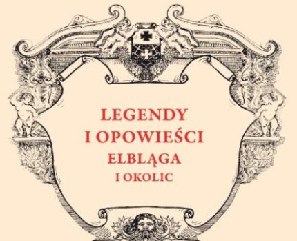 Elbląg, W świecie elbląskich legend Elbląg, W świecie elbląskich legend
