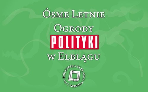 Elbląg, Ósme Letnie Ogrody „Polityki” w Elblągu Elbląg, Ósme Letnie Ogrody „Polityki” w Elblągu