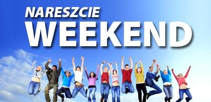 Elbląg, Nareszcie weekend