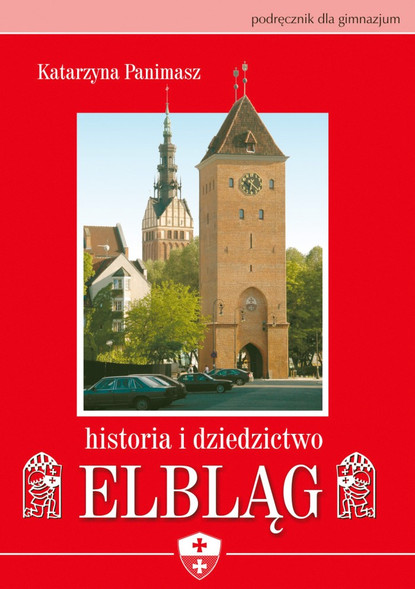Elbląg, Poprzednio wydany podręcznik do historii Elbląga dedykowany był uczniom szkół gimnazjalnych Elbląg, Poprzednio wydany podręcznik do historii Elbląga dedykowany był uczniom szkół gimnazjalnych