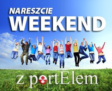 Elbląg, Nareszcie weekend!