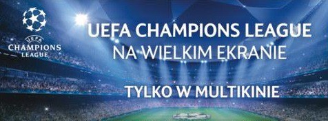 Elbląg, Liga Mistrzów UEFA w Multikinie! Elbląg, Liga Mistrzów UEFA w Multikinie!