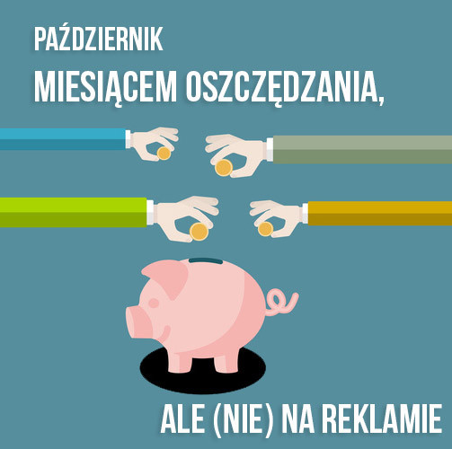 Październik miesiącem oszczędzania Ale nie na reklamie