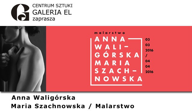 Elbląg, Anna Waligórska/Maria Szachnowska. Dziś wernisaż Elbląg, Anna Waligórska/Maria Szachnowska. Dziś wernisaż
