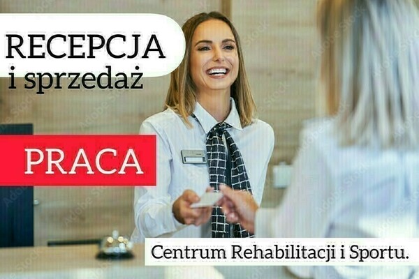 Elbląg PRACA Centrum Rehabilitacji i Sportu
RECEPCJA I SPRZEDAŻ
Obsługa klienta