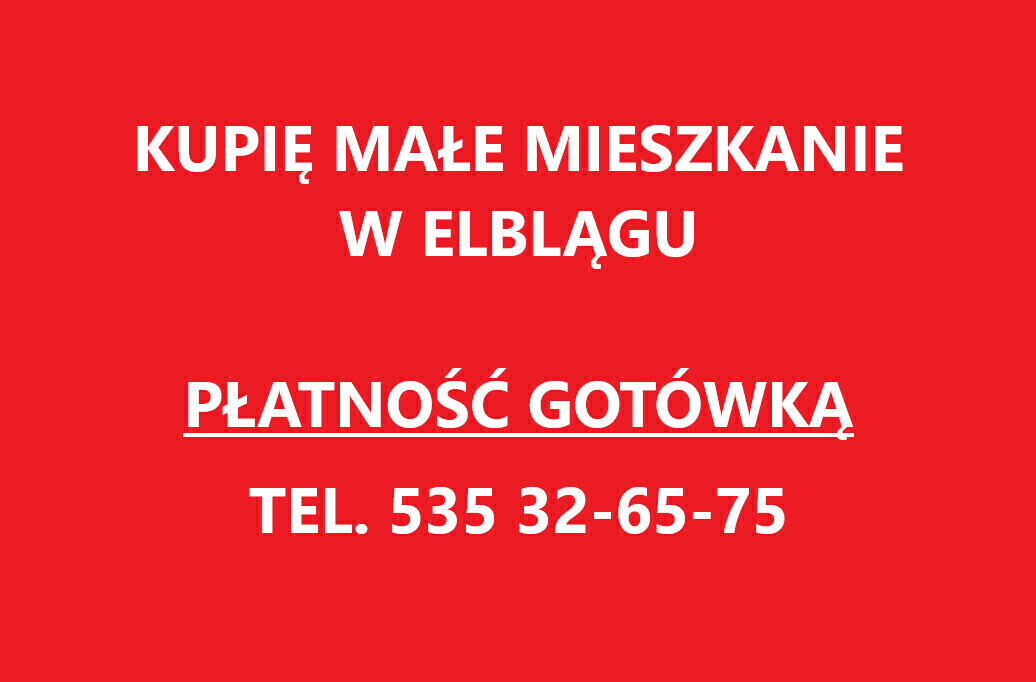 Elbląg KUPIĘ MIESZKANIE - najchętniej kawalerkę w Elblągu. Płatność gotówka.