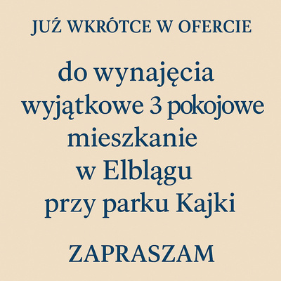 Elbląg JUŻ WKRÓTCE W OFERCIE!Wyjątkowe mieszkanie do wynajęcia przy parku KajkiZ radością zapowiadamy nową ofertę