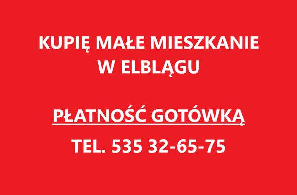 Elbląg KUPIĘ MIESZKANIE PRYWATNIE - najchętniej kawalerkę w Elblągu. Płatność gotówka.